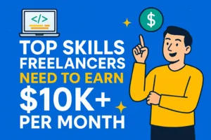 Top Freelancing Skills to Earn $10K/Month in 2025